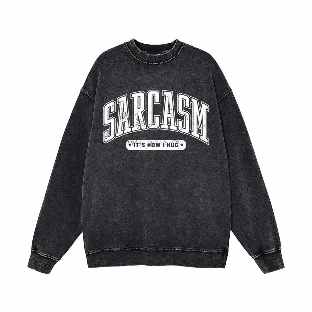 Sarcasm It's How I Hug Vintage Washed Sweatshirt